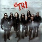 El Tri (Three souls in my mind) - Nada que perder