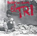 El Tri (Three souls in my mind) - No preguntes por qué