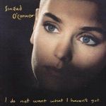 Sinéad O'Connor - I do not want what I haven't got